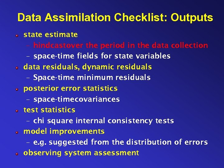 Data Assimilation Checklist: Outputs state estimate – hindcast over the period in the data