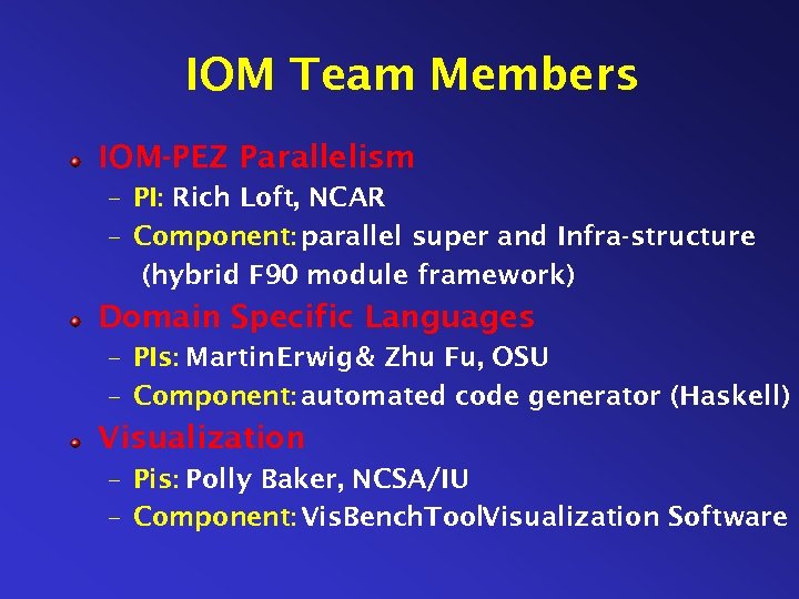 IOM Team Members IOM-PEZ Parallelism – PI: Rich Loft, NCAR – Component: parallel super