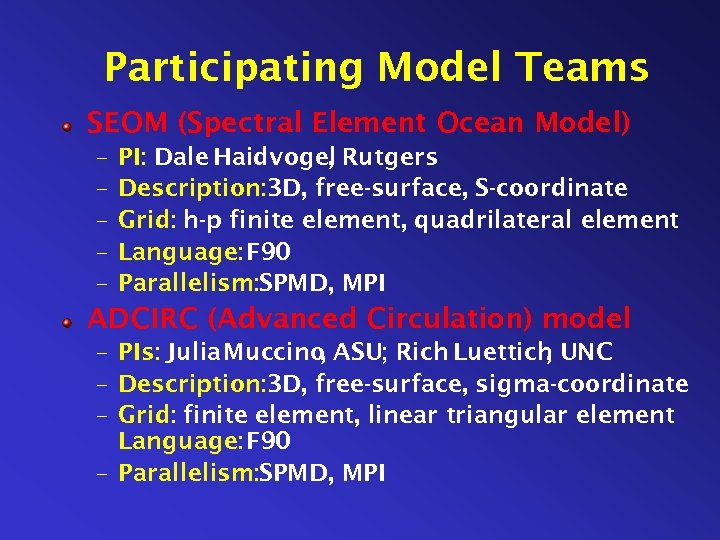 Participating Model Teams SEOM (Spectral Element Ocean Model) – – – PI: Dale Haidvogel