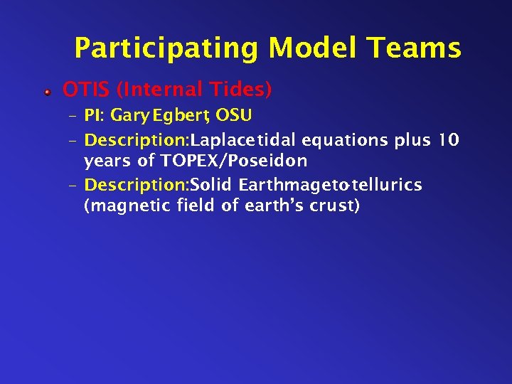 Participating Model Teams OTIS (Internal Tides) – PI: Gary Egbert OSU , – Description: