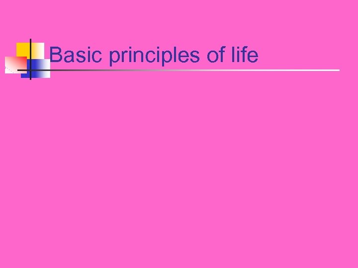 Basic principles of life 