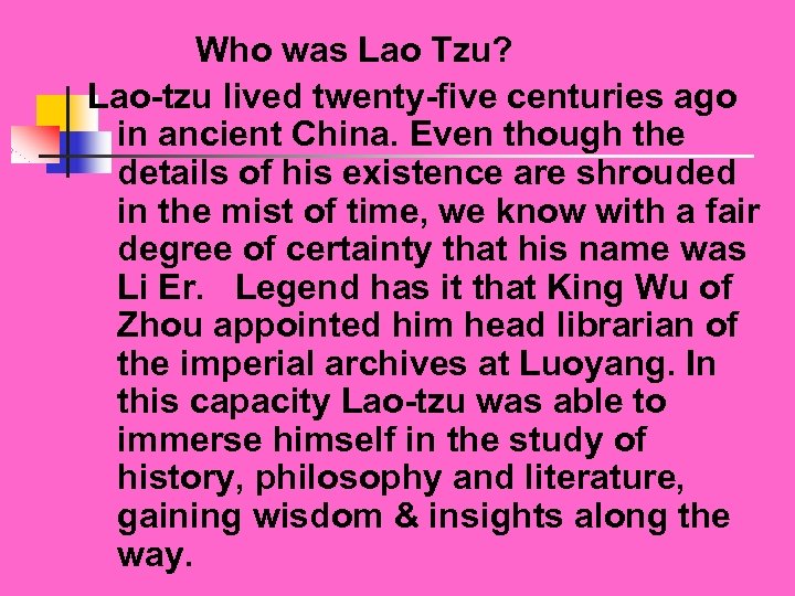  Who was Lao Tzu? Lao-tzu lived twenty-five centuries ago in ancient China. Even