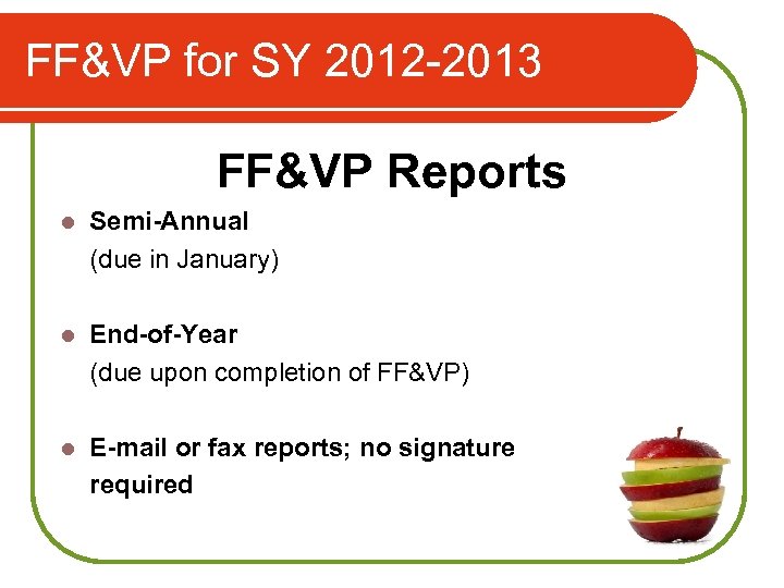 FF&VP for SY 2012 -2013 FF&VP Reports l Semi-Annual (due in January) l End-of-Year
