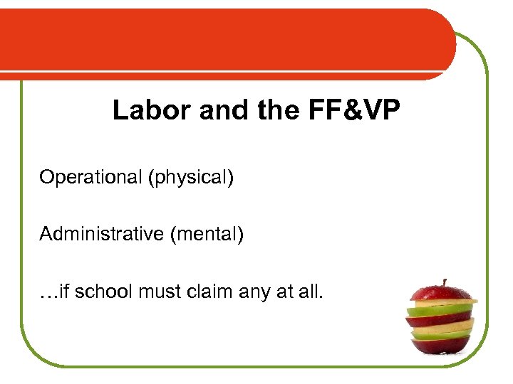 Labor and the FF&VP Operational (physical) Administrative (mental) …if school must claim any at