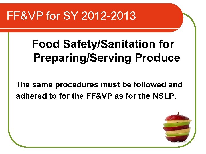 FF&VP for SY 2012 -2013 Food Safety/Sanitation for Preparing/Serving Produce The same procedures must