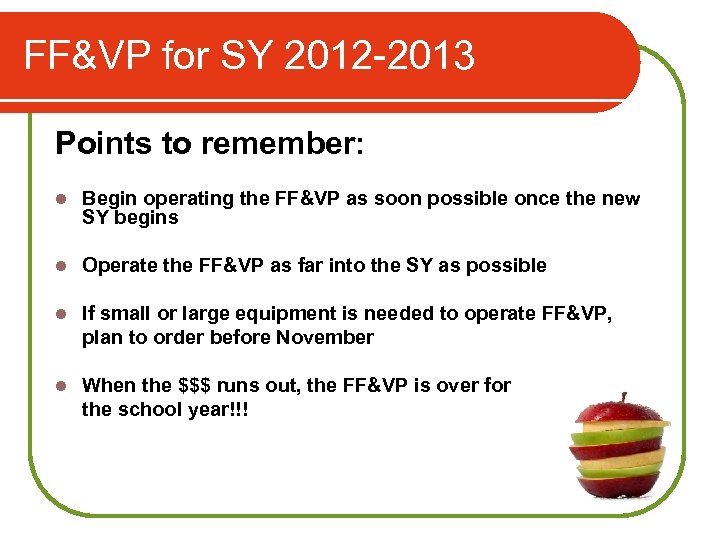 FF&VP for SY 2012 -2013 Points to remember: l Begin operating the FF&VP as