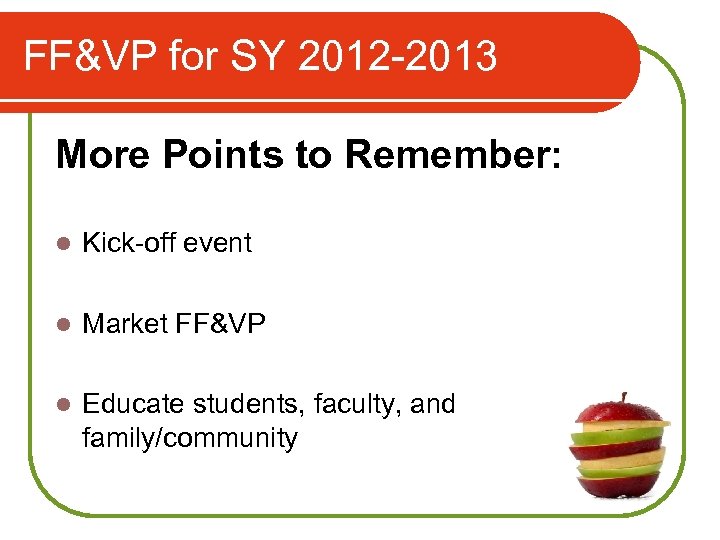 FF&VP for SY 2012 -2013 More Points to Remember: l Kick-off event l Market