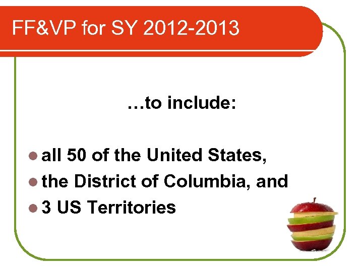 FF&VP for SY 2012 -2013 …to include: l all 50 of the United States,