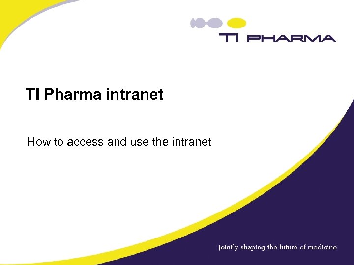 TI Pharma intranet How to access and use the intranet 