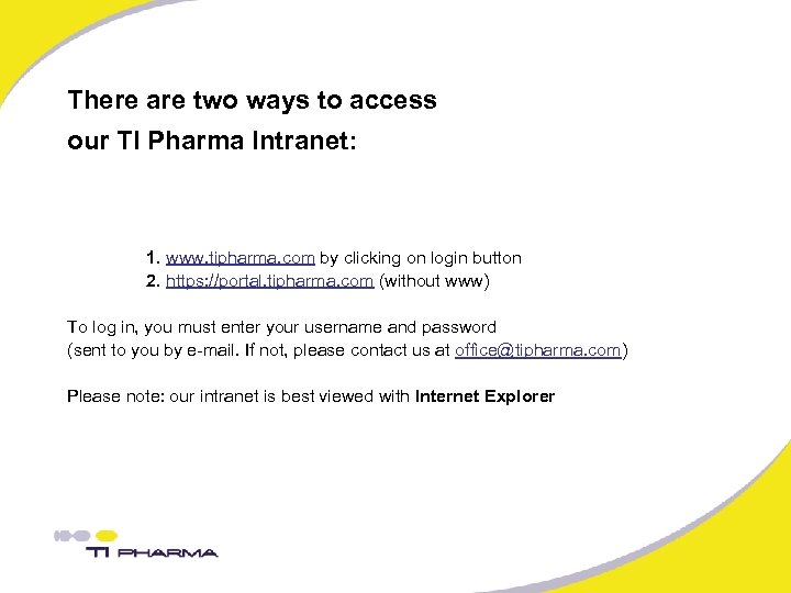 There are two ways to access our TI Pharma Intranet: 1. www. tipharma. com
