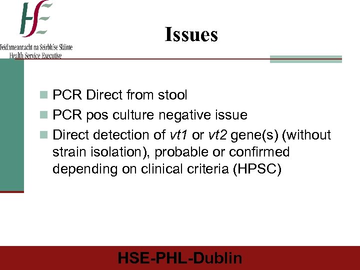 Issues n PCR Direct from stool n PCR pos culture negative issue n Direct