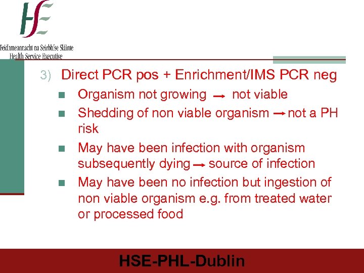 3) Direct PCR pos + Enrichment/IMS PCR neg n Organism not growing not viable