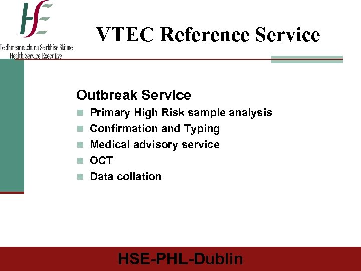 VTEC Reference Service Outbreak Service n Primary High Risk sample analysis n Confirmation and