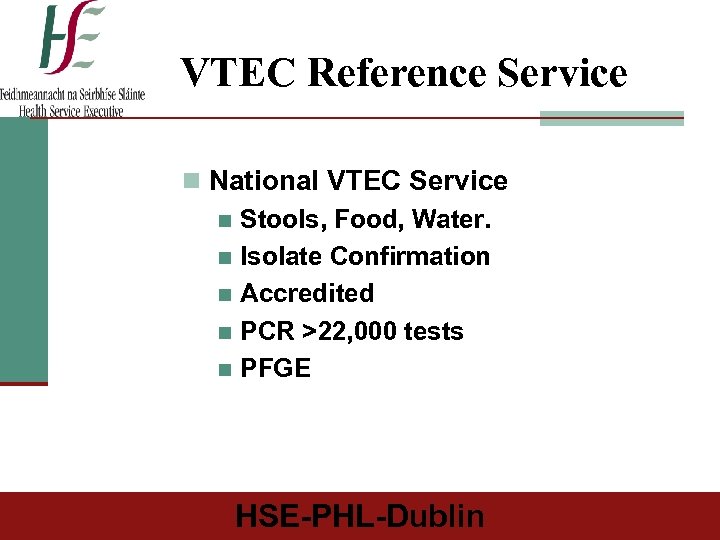 VTEC Reference Service n National VTEC Service n Stools, Food, Water. n Isolate Confirmation