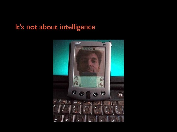 It's not about intelligence 