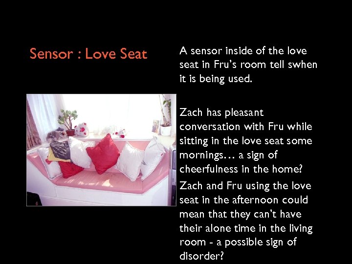 Sensor : Love Seat A sensor inside of the love seat in Fru’s room