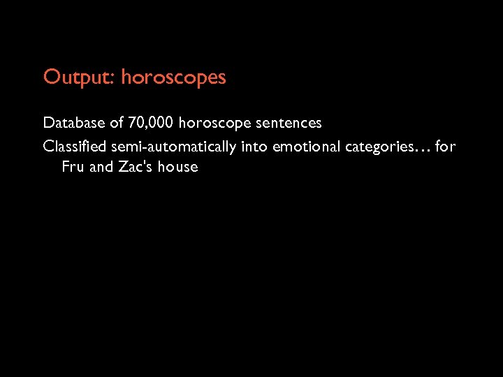 Output: horoscopes Database of 70, 000 horoscope sentences Classified semi-automatically into emotional categories… for