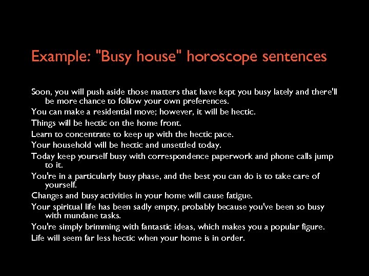 Example: "Busy house" horoscope sentences Soon, you will push aside those matters that have