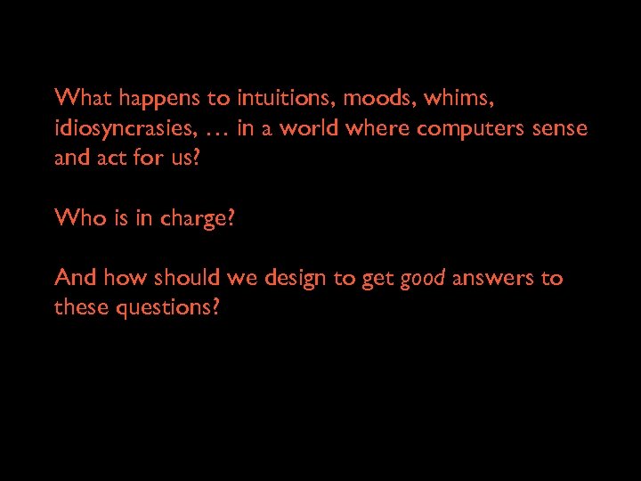 What happens to intuitions, moods, whims, idiosyncrasies, … in a world where computers sense