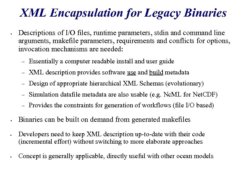 XML Encapsulation for Legacy Binaries • Descriptions of I/O files, runtime parameters, stdin and