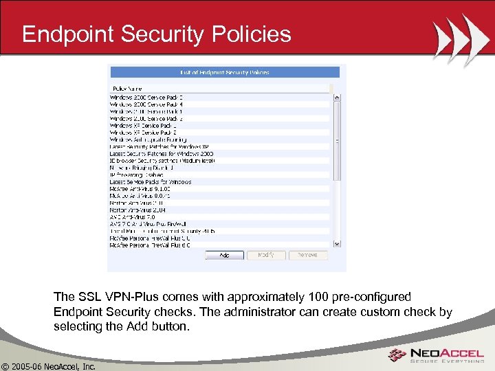 Endpoint Security Policies The SSL VPN-Plus comes with approximately 100 pre-configured Endpoint Security checks.