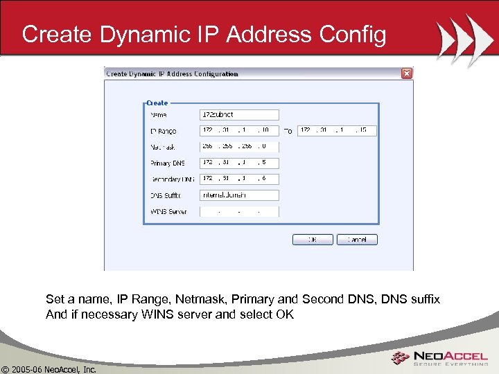 Create Dynamic IP Address Config Set a name, IP Range, Netmask, Primary and Second