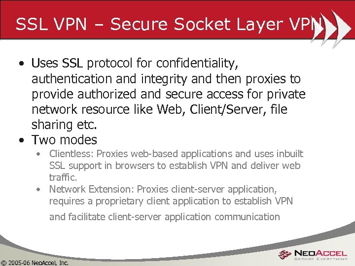 SSL VPN – Secure Socket Layer VPN • Uses SSL protocol for confidentiality, authentication