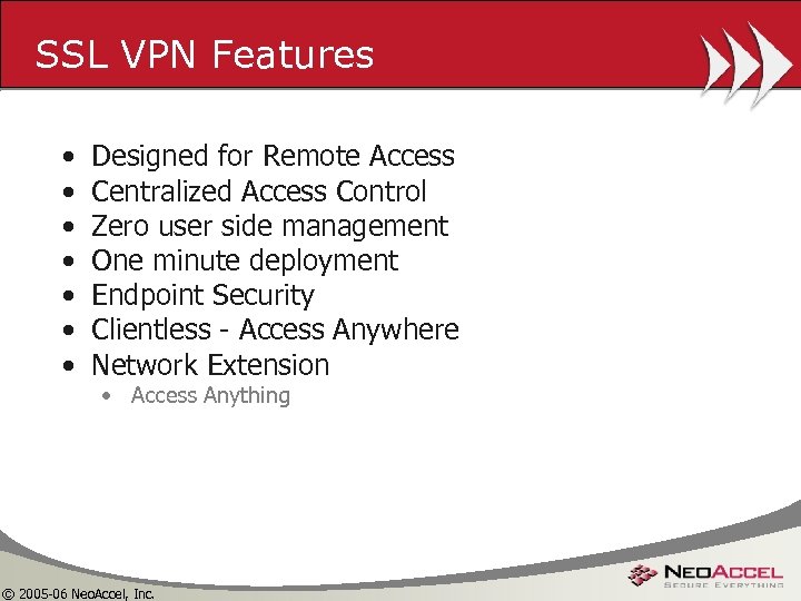SSL VPN Features • • Designed for Remote Access Centralized Access Control Zero user