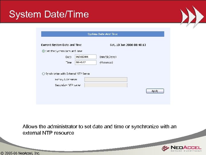 System Date/Time Allows the administrator to set date and time or synchronize with an