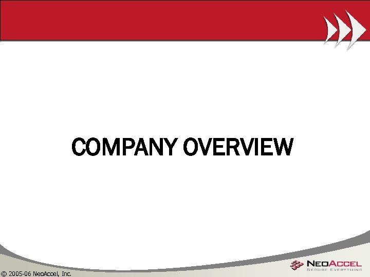 COMPANY OVERVIEW © 2005 -06 Neo. Accel, Inc. 