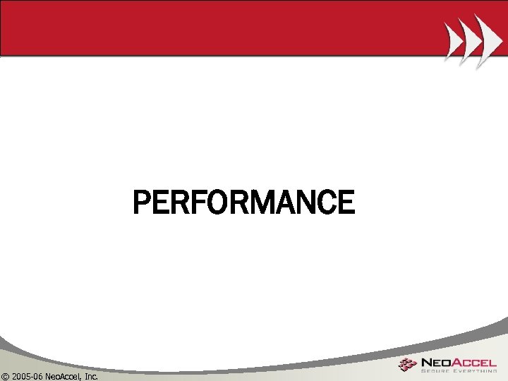 PERFORMANCE © 2005 -06 Neo. Accel, Inc. 