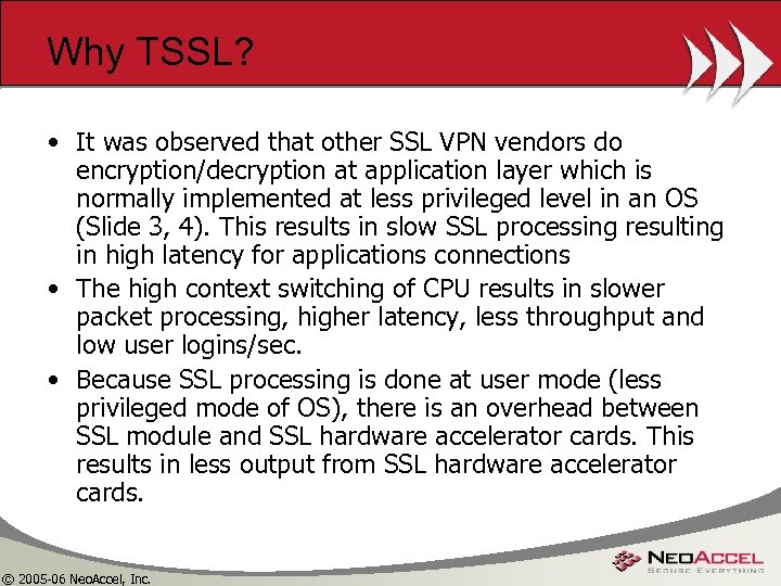 Why TSSL? • It was observed that other SSL VPN vendors do encryption/decryption at