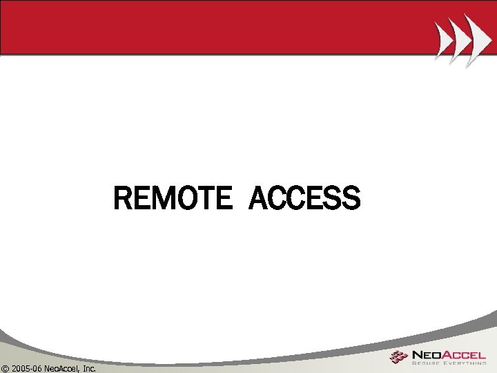 REMOTE ACCESS © 2005 -06 Neo. Accel, Inc. 
