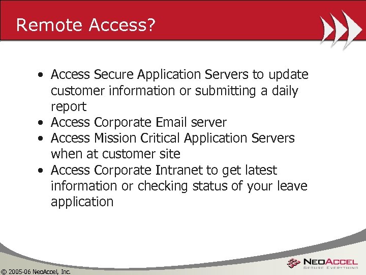 Remote Access? • Access Secure Application Servers to update customer information or submitting a