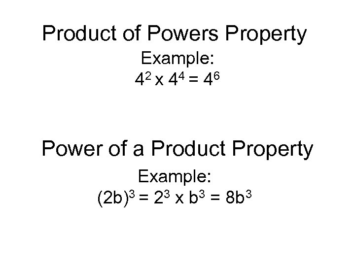 Product of Powers Property Example: 42 x 44 = 46 Power of a Product