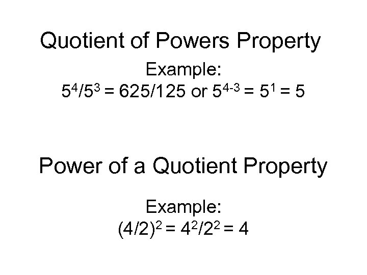 Quotient of Powers Property Example: 54/53 = 625/125 or 54 -3 = 51 =