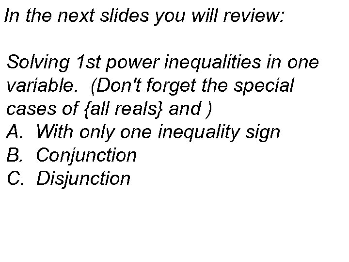 In the next slides you will review: Solving 1 st power inequalities in one