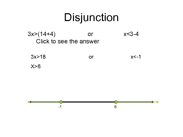 Disjunction 3 x>(14+4) or x<3 -4 Click to see the answer 3 x>18 or