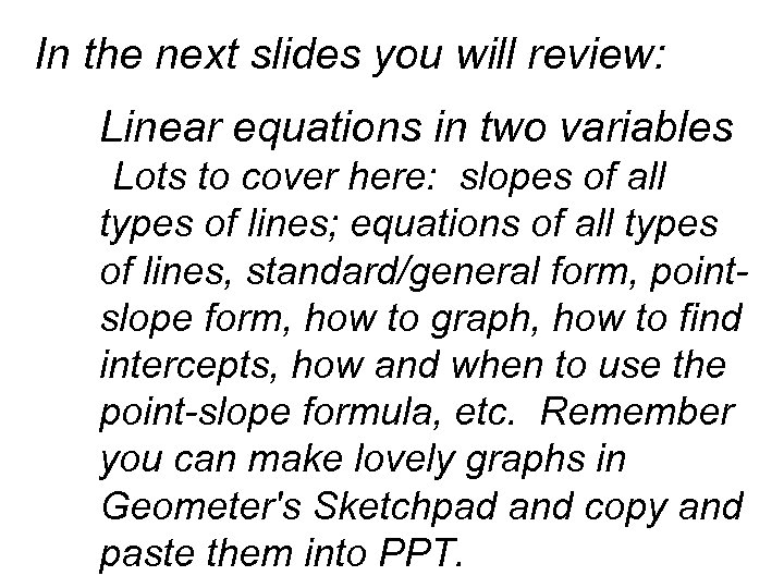 In the next slides you will review: Linear equations in two variables Lots to