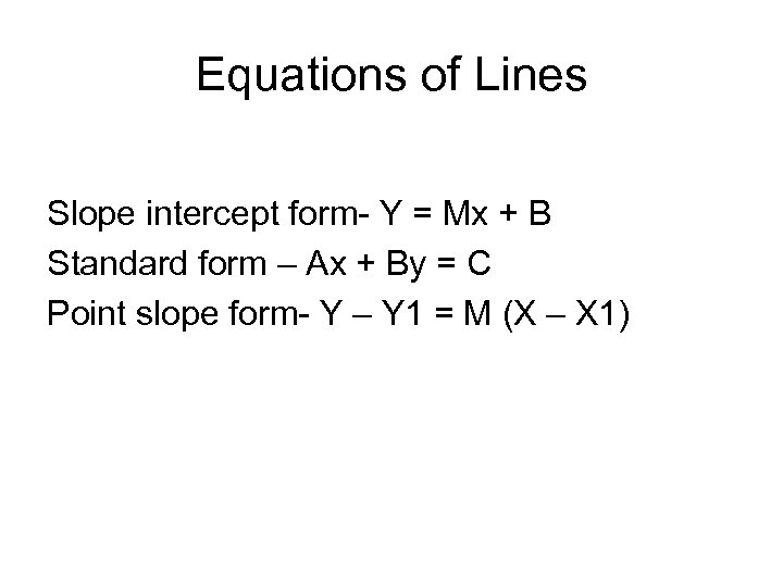 Equations of Lines Slope intercept form- Y = Mx + B Standard form –