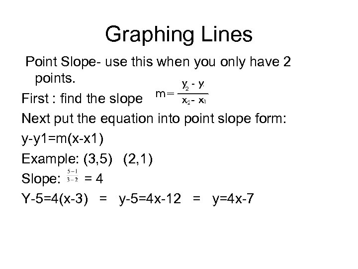 Graphing Lines Point Slope- use this when you only have 2 points. First :