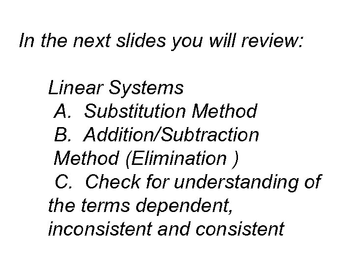 In the next slides you will review: Linear Systems A. Substitution Method B. Addition/Subtraction