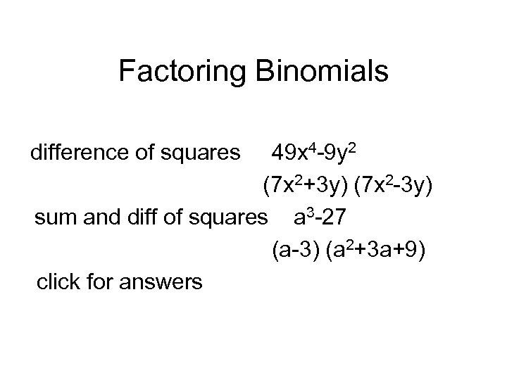 Factoring Binomials difference of squares 49 x 4 -9 y 2 (7 x 2+3