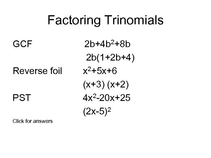 Factoring Trinomials GCF 2 b+4 b 2+8 b 2 b(1+2 b+4) Reverse foil x