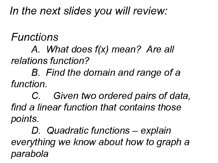 In the next slides you will review: Functions A. What does f(x) mean? Are