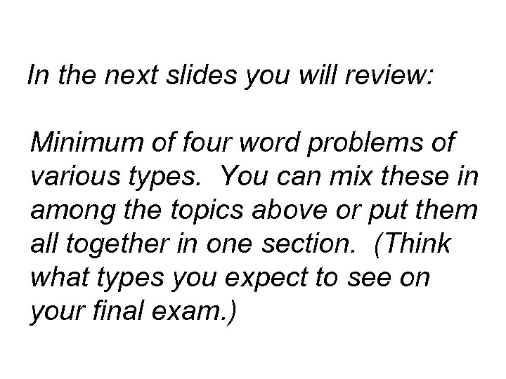 In the next slides you will review: Minimum of four word problems of various