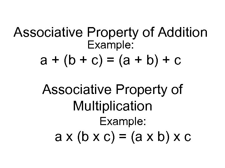 Associative Property of Addition Example: a + (b + c) = (a + b)