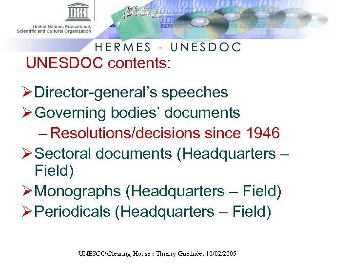 UNESDOC contents: Ø Director-general’s speeches Ø Governing bodies’ documents – Resolutions/decisions since 1946 Ø