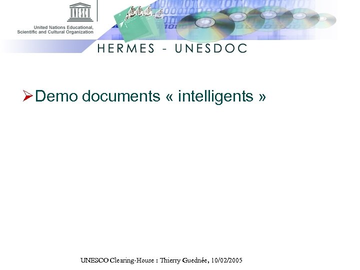 Ø Demo documents « intelligents » UNESCO Clearing-House : Thierry Guednée, 10/02/2005 