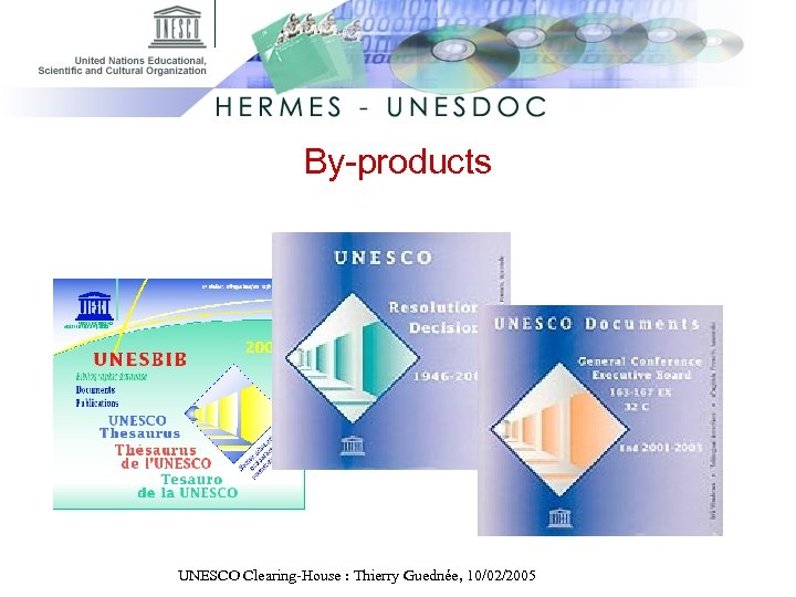 By-products UNESCO Clearing-House : Thierry Guednée, 10/02/2005 